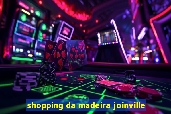 shopping da madeira joinville